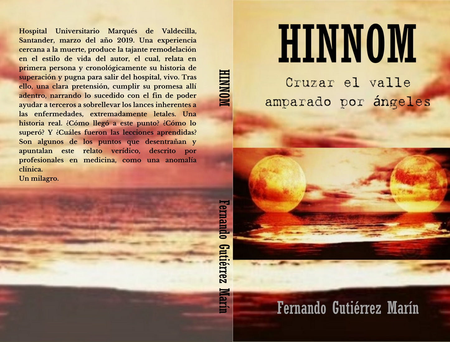 Oferta del libro HINNOM: Cruzar el valle amparado por Ángeles de Fernando Gutiérrez Marín Hospital Universitario Marqués de Valdecilla, Santander, marzo del año 2019. A través de esta historia de superación real, el protagonista se enfrenta a una experiencia cercana a la muerte, la cual, produce una tajante remodelación en su estilo de vida. Relata en primera persona y cronológicamente la pugna por salir del centro universitario: Vivo.