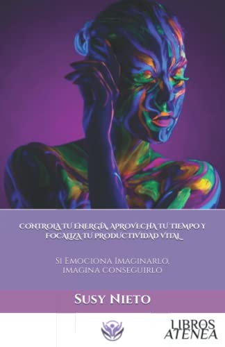 CONTROLA TU ENERGÍA, APROVECHA TU TIEMPO Y FOCALIZA TU PRODUCTIVIDAD VITAL ▷ Susy Nieto (Trilogía Tiempo y Vida 3)