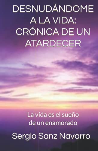 Desnudándome a la vida: Crónica de un atardecer: La vida es el sueño de un enamorado